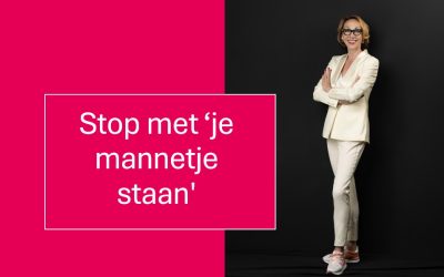 Stop met ‘je mannetje staan’