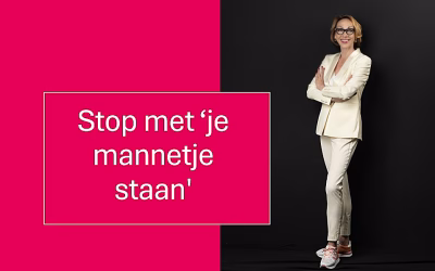 Stop met ‘je mannetje staan’